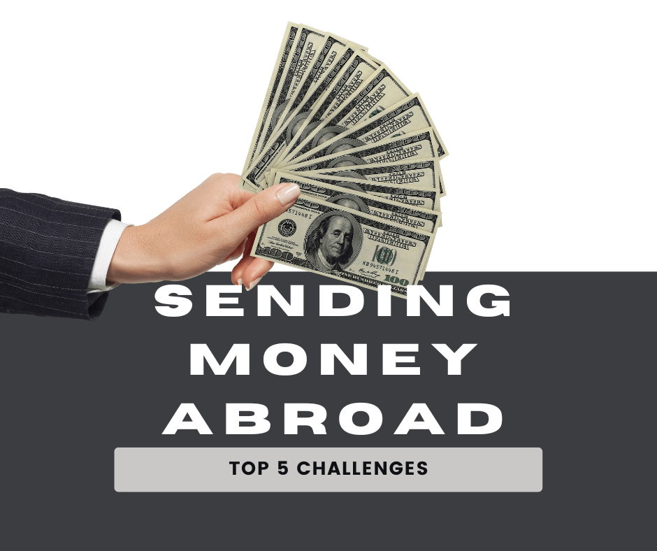 Sending Money Abroad? Learn Top 5 Challenges & How To Navigate Them